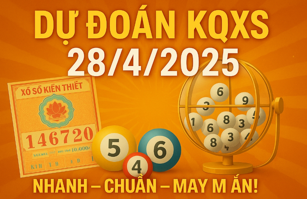 Dự Đoán Kết Quả Xổ Số Ngày 28/4/2025 - Soi Cầu XSMB, XSMN, XSMT Miễn Phí