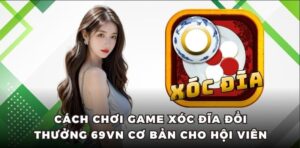 Game Xóc Đĩa Đổi Thưởng 69VN